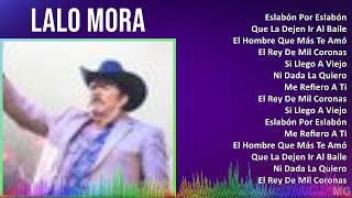 Lalo Mora 2024 MIX Las Mejores Canciones  Eslabón Por Eslabón Que La Dejen Ir Al Baile Sola E [upl. by Audun698]