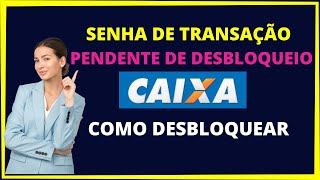 Senha de transação pendente de desbloqueio Caixa Como resolver [upl. by Inglis]