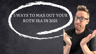 5 Ways to Max Out Your Roth IRA in 2025 [upl. by Enia]