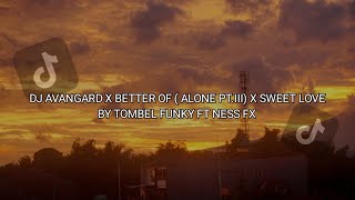 DJ AVANGADR X BETTER OF ALONE PTIII X SWEET LOVE BY TOMBLE FUNKY FT NESS FX VIRAL TIK TOK [upl. by Analad638]