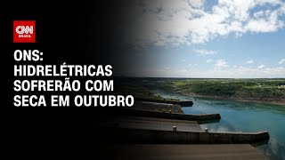 ONS Hidrelétricas sofrerão com seca em outubro  CNN 360º [upl. by Winton345]