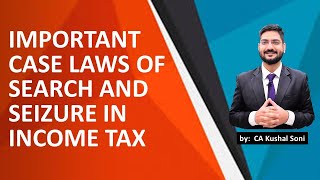 Important Case Laws of Search and Seizure in Income Tax  by CA Kushal Soni [upl. by Okwu]