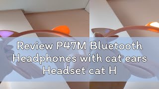 Review P47M Bluetooth Headphones with cat ears Headset cat Headphone blueooth With Microphone LED L [upl. by Erminna]