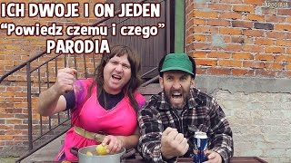 Ich Dwoje i On jeden quotPowiedz czemu i czegoquot Ich Troje quotPowiedzquotPARODIA [upl. by Eustache]