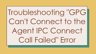 Troubleshooting quotGPG Cant Connect to the Agent IPC Connect Call Failedquot Error [upl. by Klarrisa]