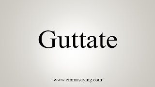 How To Say Guttate [upl. by Ettennahs]