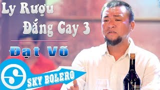 Giọng ca CỰC MẶN  Ly Rượu Đắng Cay 3  Đời Là Cõi Tạm  ĐẠT VÕ Sáng Tác KIM VŨ [upl. by Ahseim]