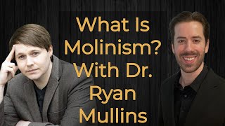 Learn All About Molinism With Dr Ryan Mullins [upl. by Alahc512]