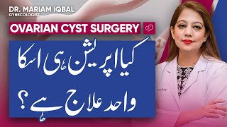 Kia Ovarian Cyst Ka Ilaj Sirf Surgery Hai  Dr Maryam Iqbal  MISA Women Health amp Solutions [upl. by Tiffie]