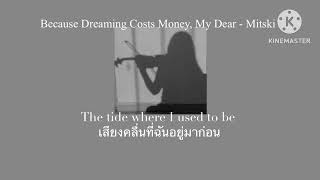 Because Dreaming Costs Money My Dear  Mitski Thaisublyrics แปลไทย [upl. by Ytteb]