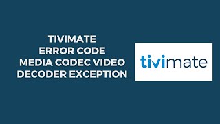 How To Resolve TiviMate Error Code Media Codec Video Decoder Exception [upl. by Naitsirt]