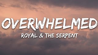 Royal amp the Serpent  Overwhelmed Lyrics [upl. by Epoh179]