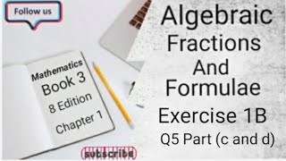 D3 CHAPTER 1 Ex 1B Q5 Part c and d Algebraic Fractions And Formulae 8 Edition [upl. by Crandale]