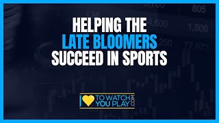 Helping The Late Bloomers Succeed In Sports [upl. by Eirol37]