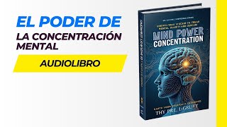 Descubre el Poder Oculto de la CONCENTRACION  Audiolibro Completo en Español [upl. by Ymassej]