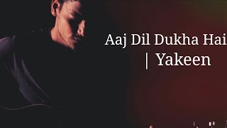 Yakeen  Aaj Dil Dukha Hai  Atif Aslam  Unplugged Cover  Vipin Singh [upl. by Nasaj]