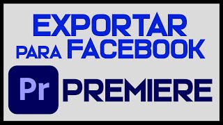 ☑️ Cómo EXPOTAR un VÍDEO para FACEBOOK con ADOBE PREMIERE  Tutorial Paso a Paso [upl. by Ocinemod]