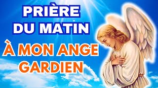 PRIÈRE du MATIN à MON ANGE GARDIEN ✨ POUR BIEN COMMENCER LA JOURNÉE [upl. by Hornstein]