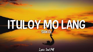 Ituloy Mo Lang  Siakol Lyrics [upl. by Bor851]