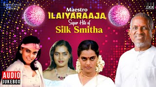 Maestro Super Hits of Silk Smitha  Isaignani Ilaiyaraaja  80s Tamil Hits  Evergreen Songs [upl. by Namaj241]