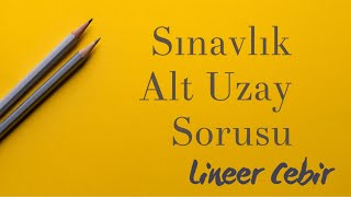 Lineer Cebir ❖ Lineer Sınavlarının Banko Sorusu Alt Uzay ❖ [upl. by Allecnirp]