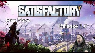 Max plays Satisfactory Release 10 [upl. by Ahcila]