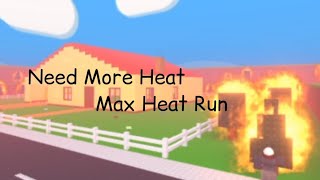 The Need More Heat Max Heat Run [upl. by Eylrahc608]