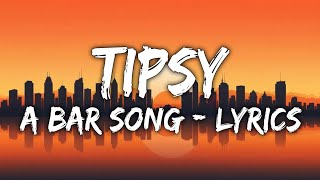 Tipsy  A Bar Song 56  Lyrics Video [upl. by Ahsieym]