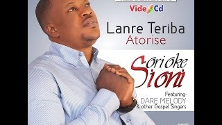 Lanre Teriba Atorise Gospel Video Featuring Dare Melody In Ori Oke Sioni [upl. by Andree794]