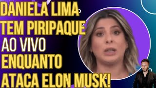 BIZARRO Daniela Lima tem um piripaque ao vivo enquanto ataca Elon Musk [upl. by Montana]