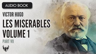 📖 LES MISERABLES ❯ Victor Hugo ❯ Volume 1 ❯ AUDIOBOOK Part 7 of 7📚 [upl. by Haisej705]