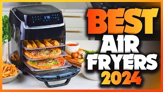 Best Air Fryers 2024 Meet the Top 5 on the Planet Today [upl. by Stempien]