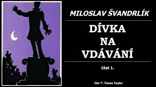 Švandrlík Miloslav  DÍVKA NA VDÁVÁNÍ 1 část [upl. by Steffi892]