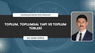 Toplum Toplumsal Yapı ve Toplum Türleri  Davranış Bilimleri 2 [upl. by Raffaello63]