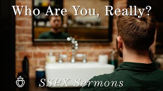 Who Are You Really  SSPX Sermons [upl. by Eirased]