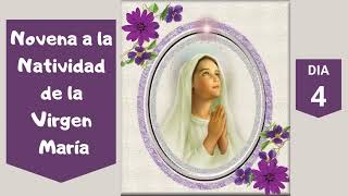 DIA 4 NOVENA POR LA NATIVIDAD A LA SANTÍSIMA VIRGEN MARÍA [upl. by Chace]