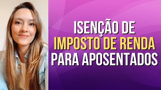 ISENÇÃO de imposto de Renda para APOSENTADOS [upl. by Oigufer]