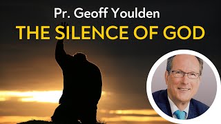 The Silence of God  Pr Geoff Youlden [upl. by Brufsky447]