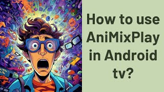 How to use AniMixPlay in Android tv [upl. by Erinna]