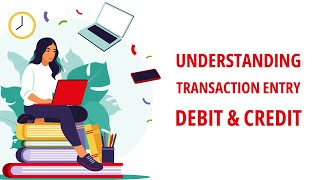 Understanding Transaction Entry  Debit amp Credit [upl. by Khai736]