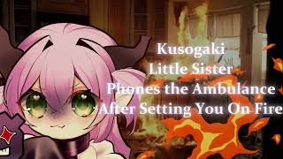 ANTIASMR Kusogaki Little Sister Calls The Ambulance After Setting You On Fire [upl. by Eelra]