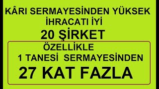 KÂRI SERMAYESİNDEN YÜKSEK İHRACATI İYİ 20 ŞİRKET  ÖZELLİKLE 1 TANESİ SERMAYESİNDEN 27 KAT FAZLA [upl. by Niarbo121]