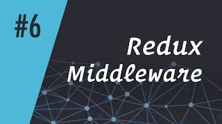 ReactCasts 6  Redux Middleware [upl. by Rehctelf]