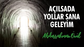 Açılsında Yollar Sana Geleyim  Abdurrahman Önül  İlahiler [upl. by Terb]