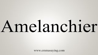 How To Say Amelanchier [upl. by Suirada]