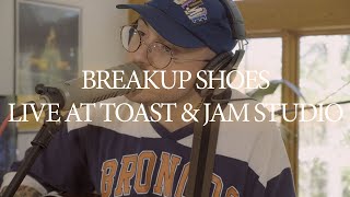 Breakup Shoes Live at Toast amp Jam Studio Full Session [upl. by Attenreb]