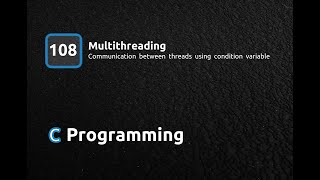 C Programming Language  Communication between threads using condition variable [upl. by Trauts]