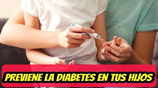 ASI PUEDES PREVENIR LA DIABETES EN TUS HIJOS [upl. by Garlinda]