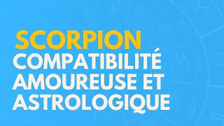 SCORPION  COMPATIBILITÉ AMOUREUSE ET ASTROLOGIQUE [upl. by Parrisch]