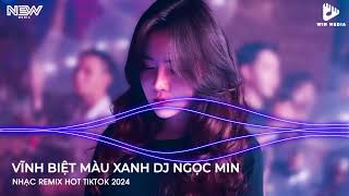 VĨNH BIỆT MÀU XANH REMIX HOT TIKTOK  NHẠC REMIX TIKTOK HOT NHẤT HIỆN NAY  VỪA NGHE VỪA CHILL [upl. by Anaet]